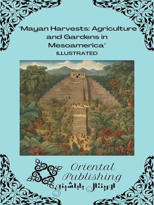 cover image of Mayan Harvests Agriculture and Gardens in Mesoamerica